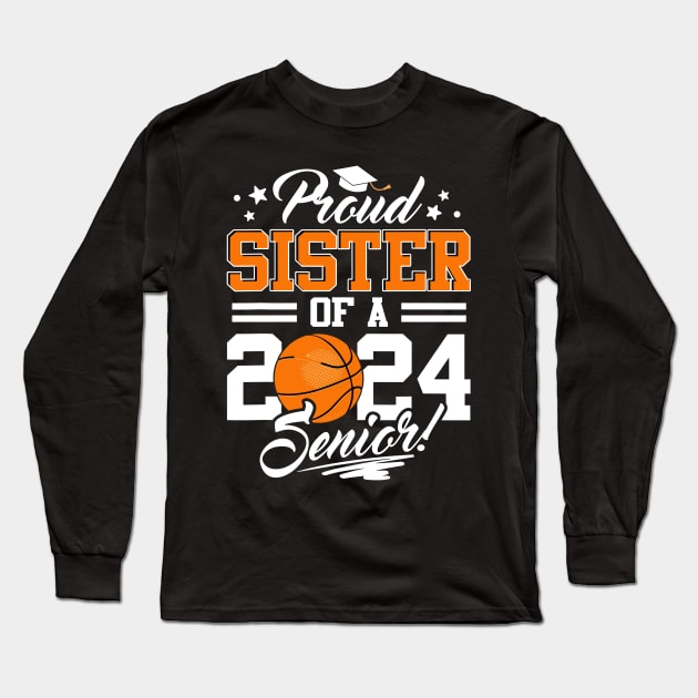 Proud Sister of a 2024 Senior Basketball Graduate Long Sleeve T-Shirt by rhazi mode plagget